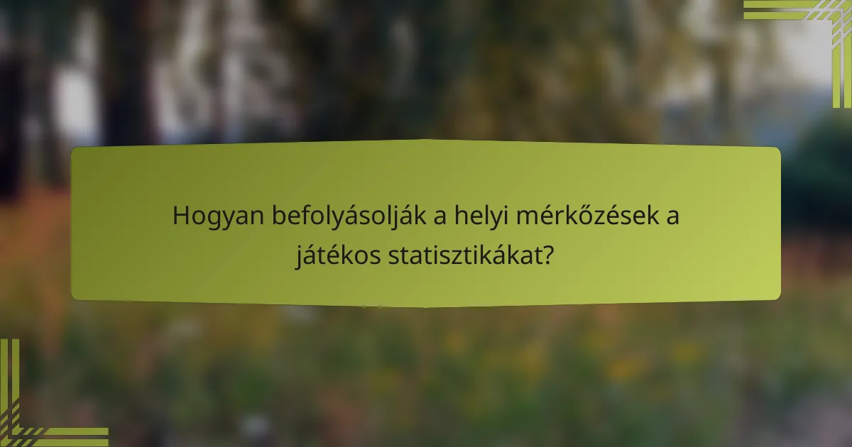 Hogyan befolyásolják a helyi mérkőzések a játékos statisztikákat?